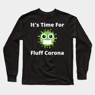 It's Time For Fluff Corona Long Sleeve T-Shirt